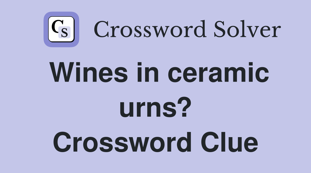 Wines in ceramic urns? Crossword Clue