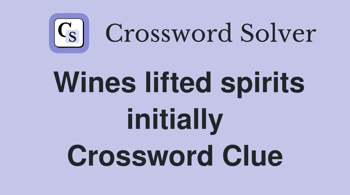Wines lifted spirits initially Crossword Clue