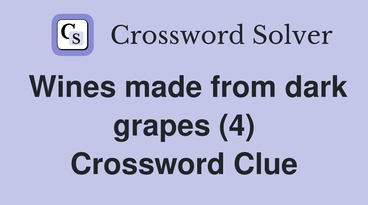 Wines made from dark grapes (4) Crossword Clue