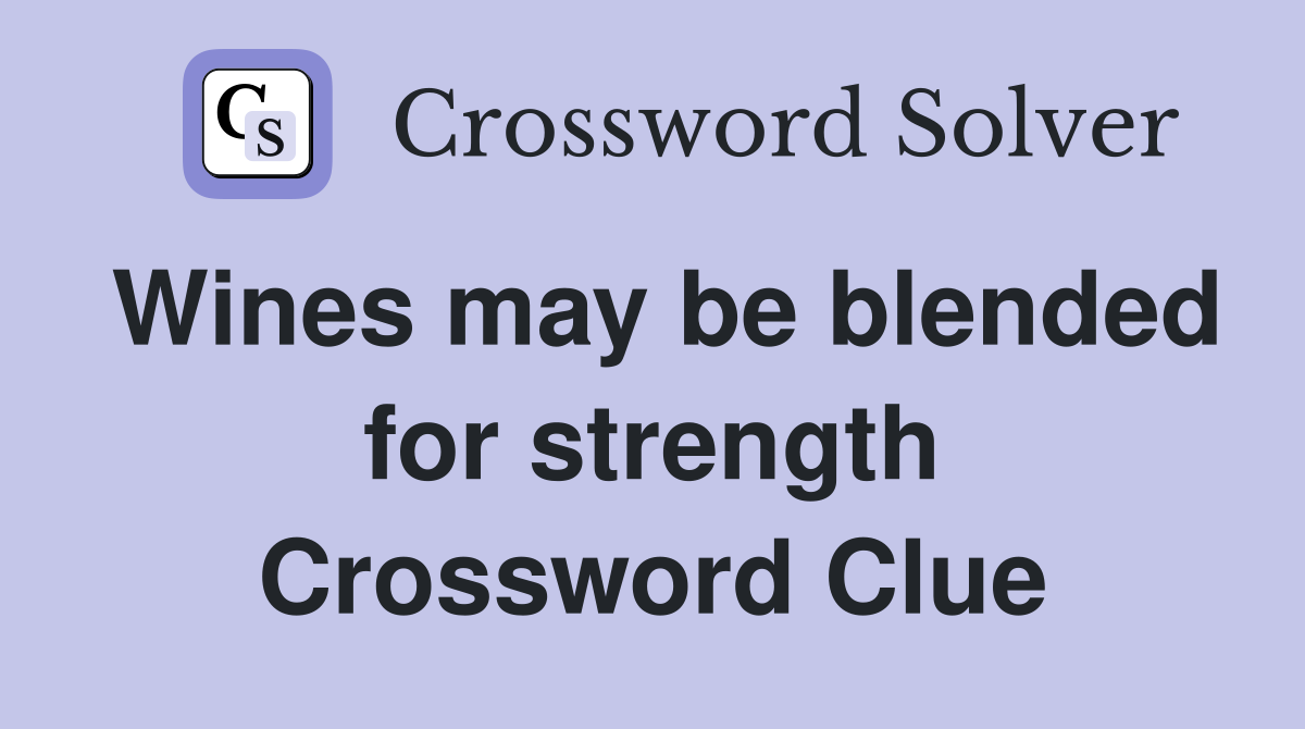 Wines may be blended for strength Crossword Clue