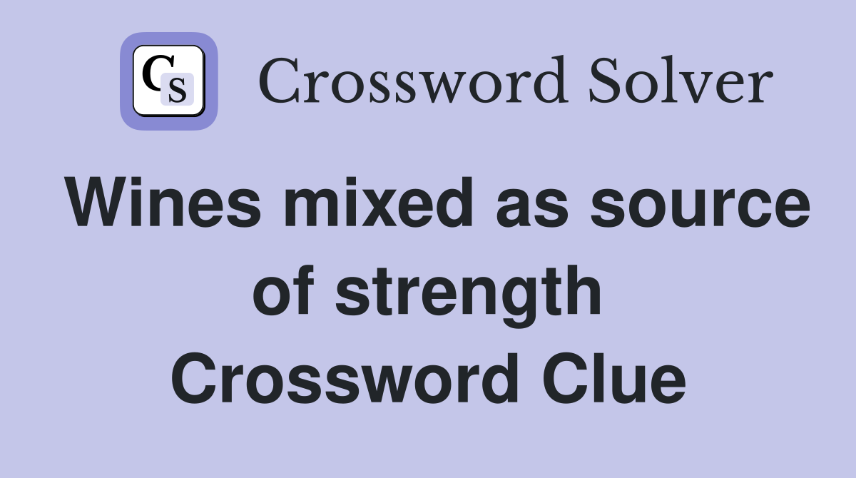 Wines mixed as source of strength Crossword Clue