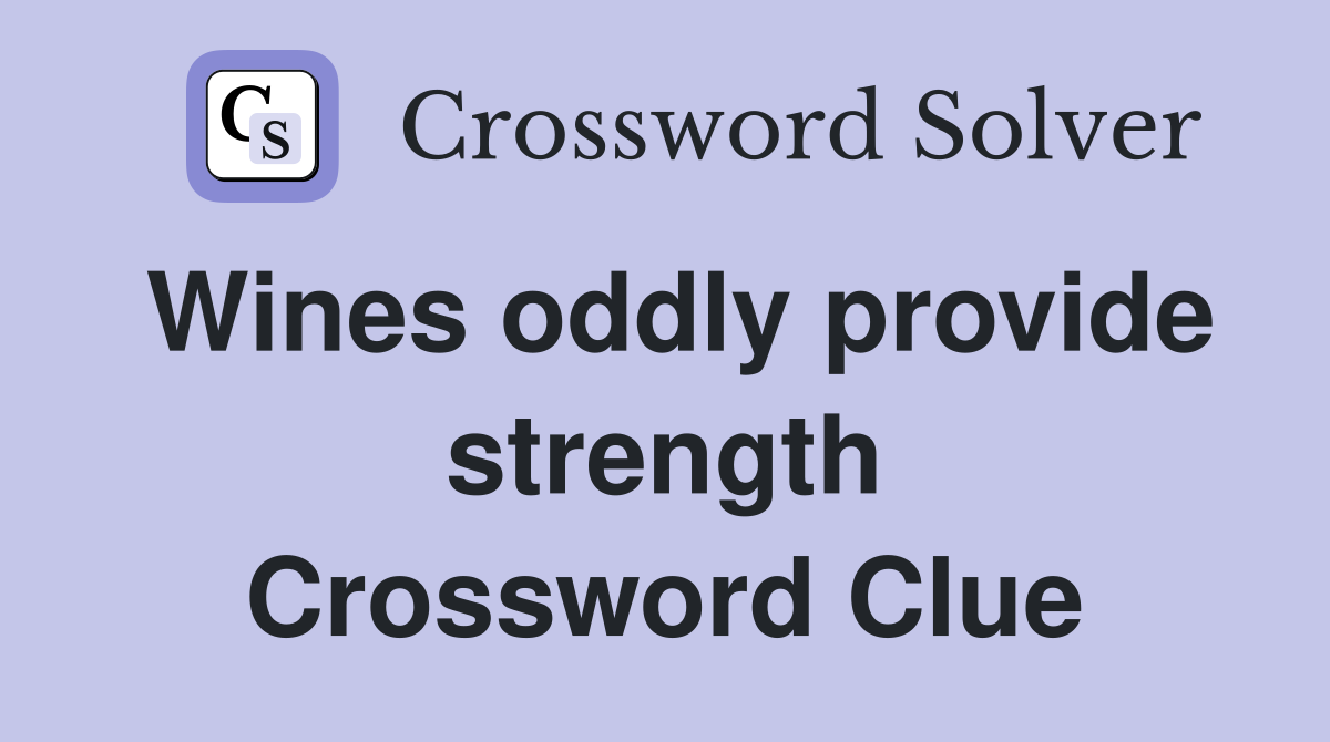 Wines oddly provide strength Crossword Clue