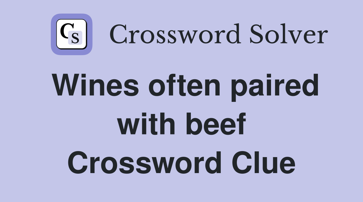 Wines often paired with beef Crossword Clue