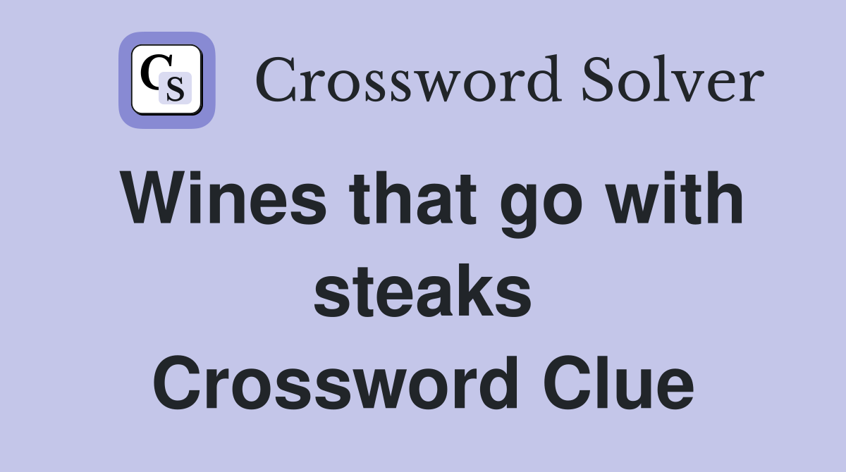 Wines that go with steaks Crossword Clue