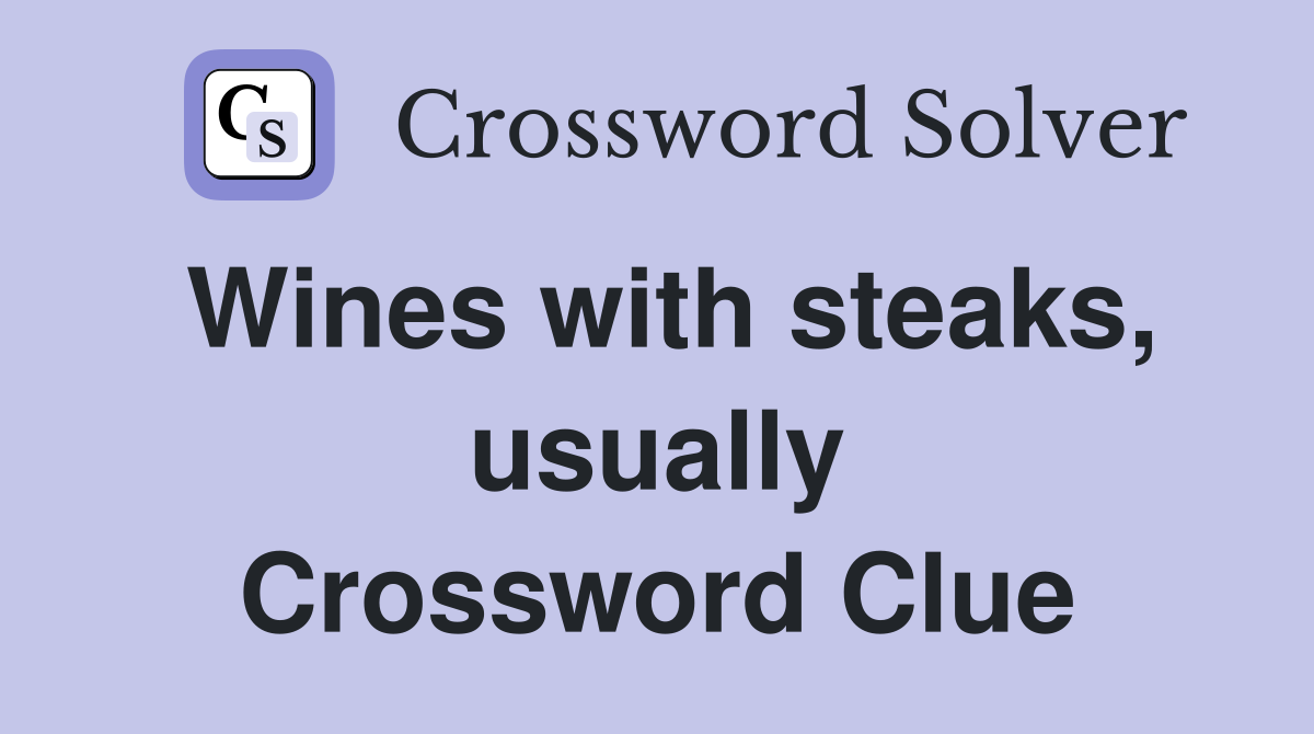 Wines with steaks, usually Crossword Clue