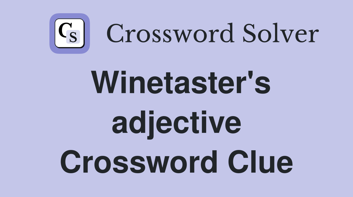 Winetaster's adjective Crossword Clue