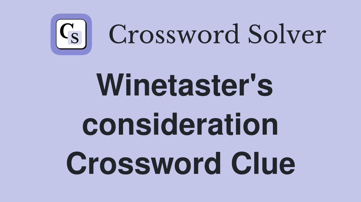Winetaster's consideration Crossword Clue