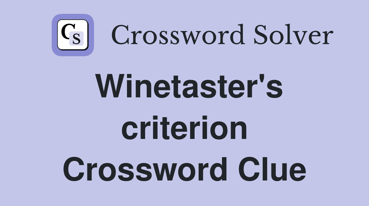Winetaster's criterion Crossword Clue