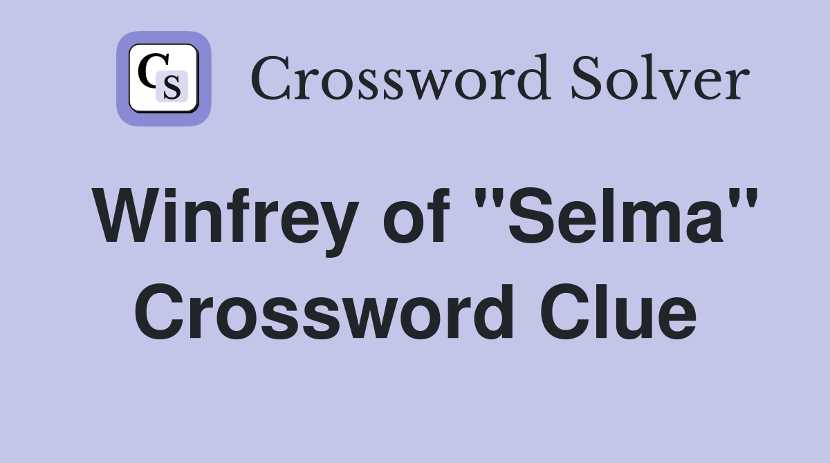 Winfrey of "Selma" Crossword Clue