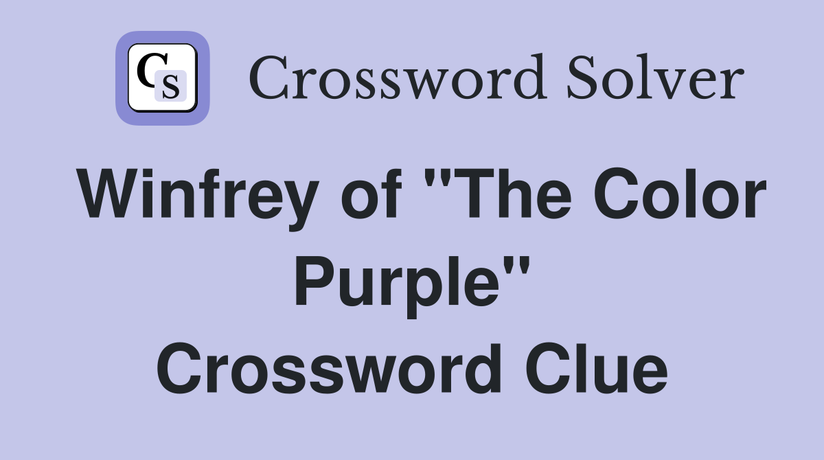 Winfrey of "The Color Purple" Crossword Clue