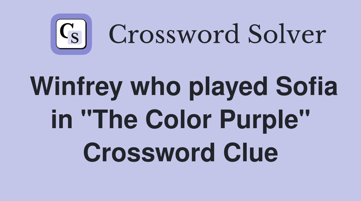 Winfrey who played Sofia in "The Color Purple" Crossword Clue