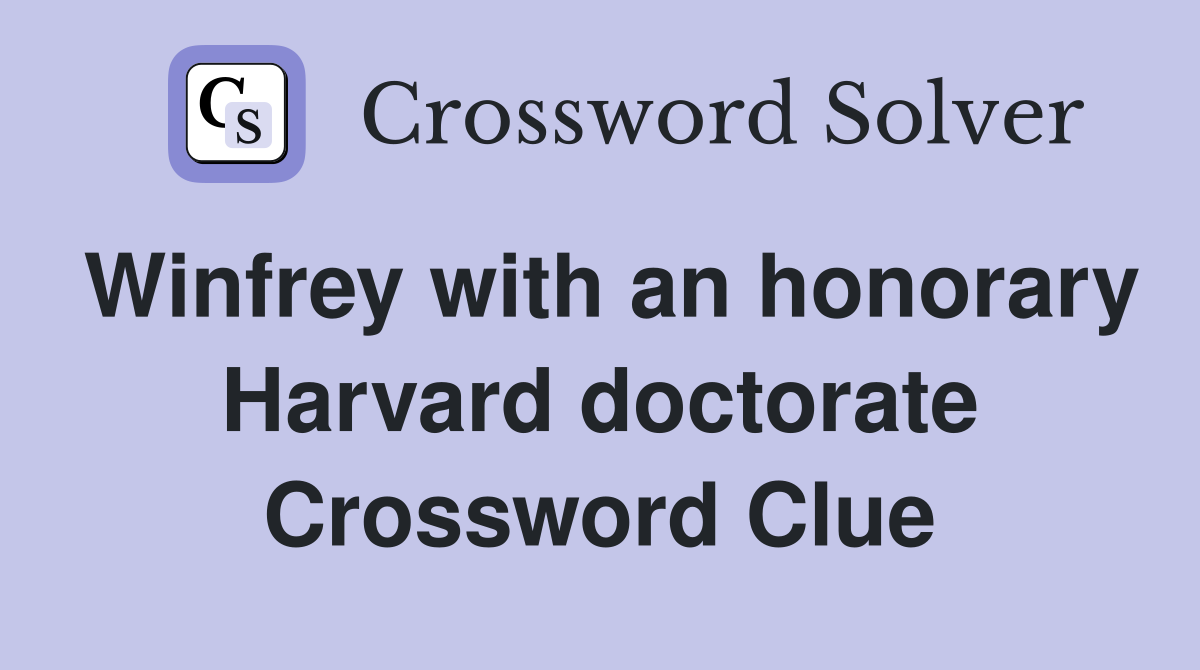 Winfrey with an honorary Harvard doctorate Crossword Clue