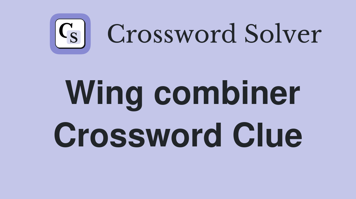 Wing combiner Crossword Clue