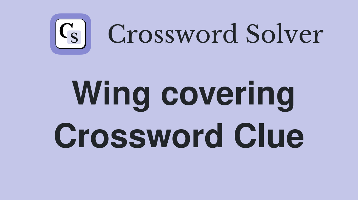 Wing covering Crossword Clue