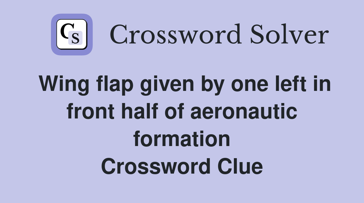 Wing flap given by one left in front half of aeronautic formation Crossword Clue