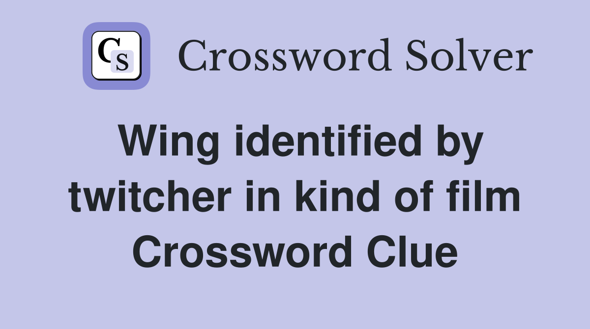 Wing identified by twitcher in kind of film Crossword Clue