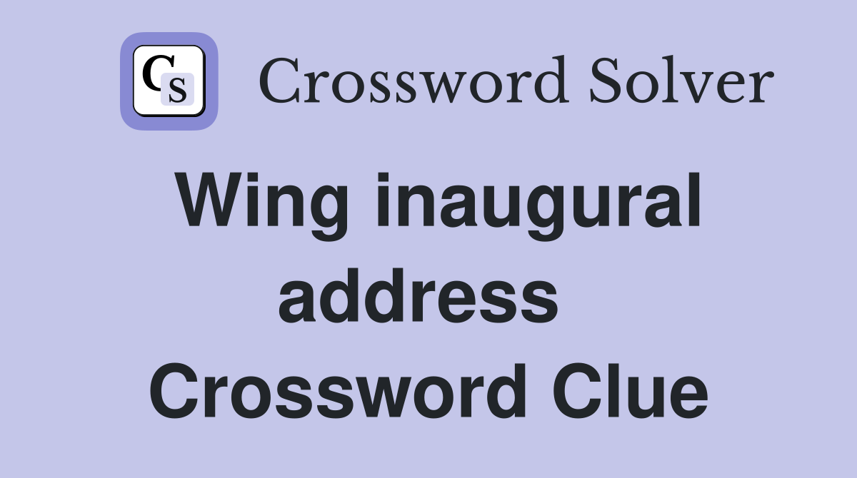 Wing inaugural address  Crossword Clue