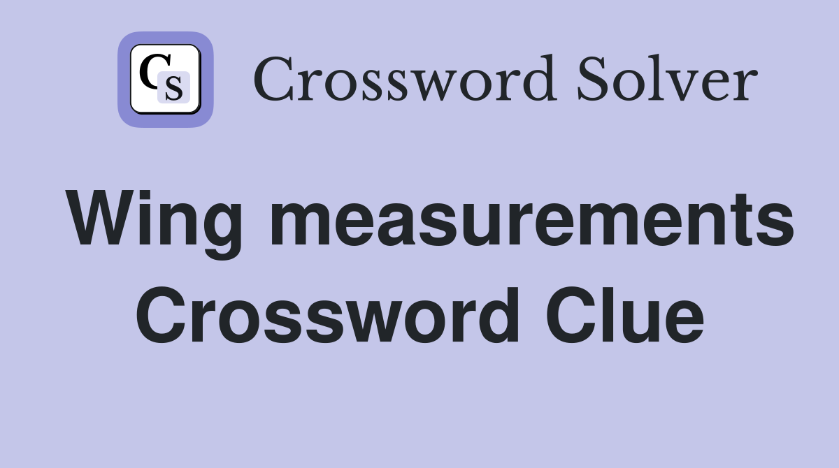 Wing measurements Crossword Clue