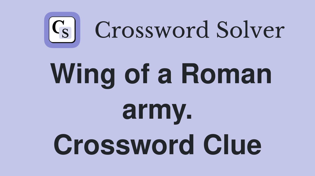 Wing of a Roman army. Crossword Clue