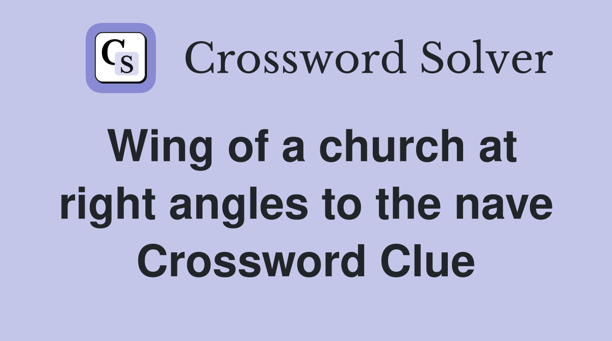 Wing of a church at right angles to the nave Crossword Clue