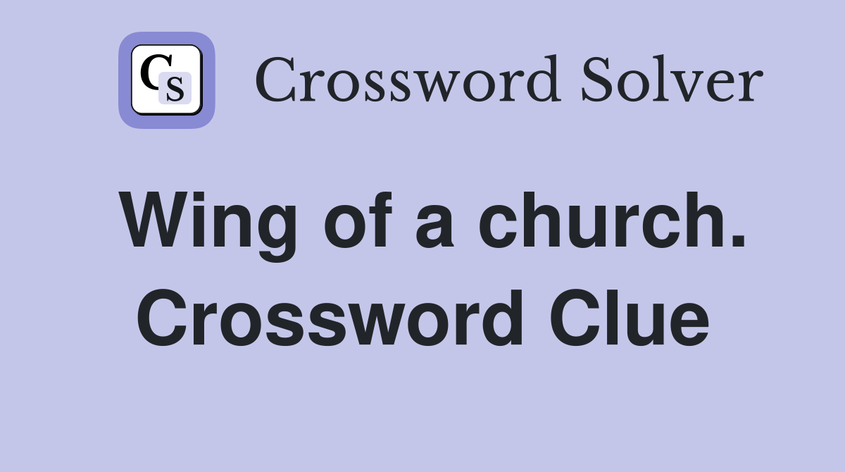 Wing of a church. Crossword Clue