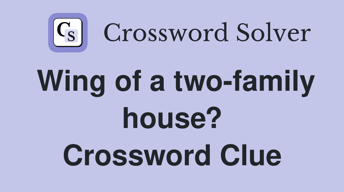 Wing of a two-family house? Crossword Clue