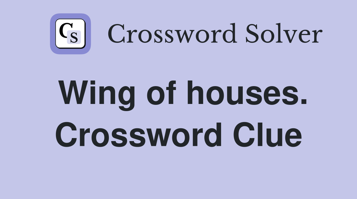Wing of houses. Crossword Clue
