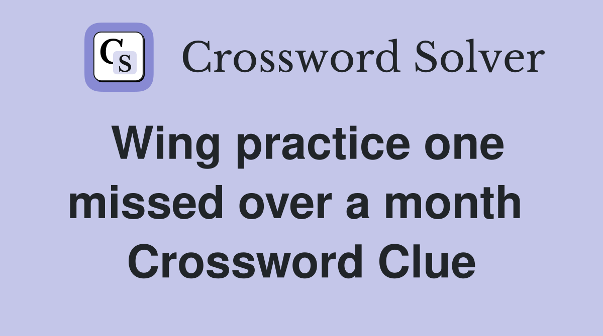 Wing practice one missed over a month  Crossword Clue