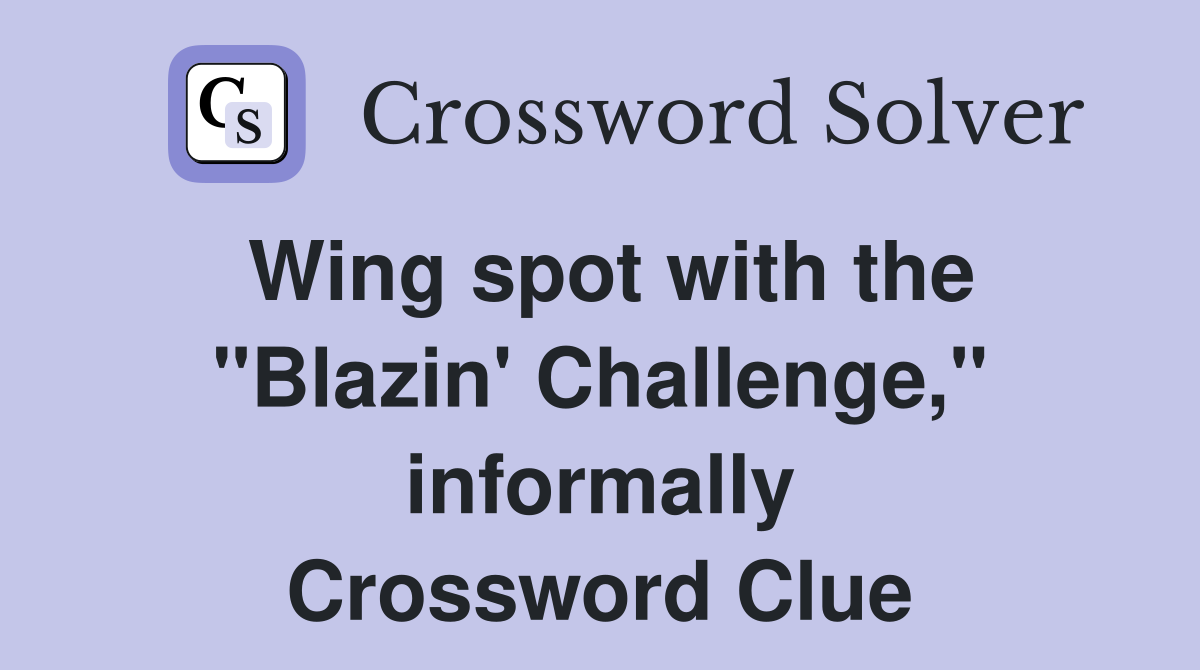 Wing spot with the "Blazin' Challenge," informally Crossword Clue