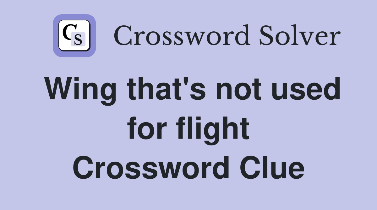 Wing that's not used for flight Crossword Clue