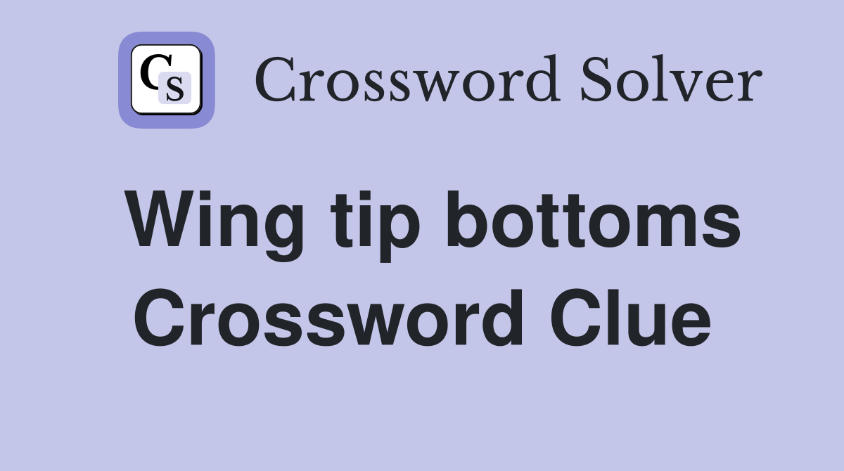 Wing tip bottoms Crossword Clue