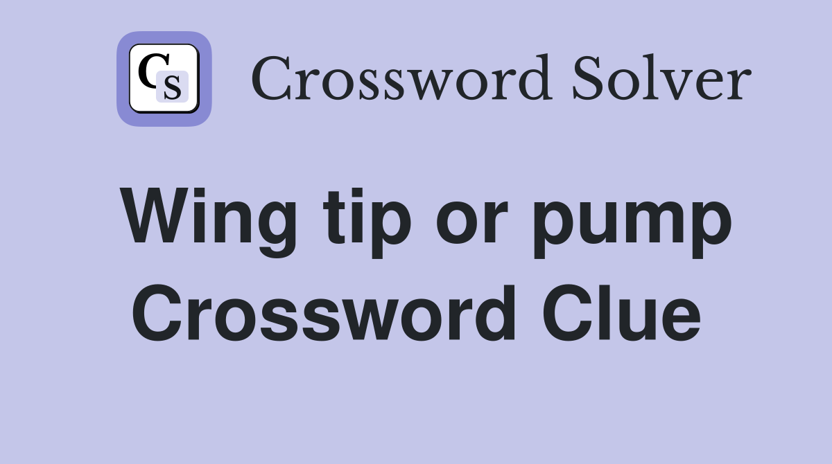 Wing tip or pump Crossword Clue