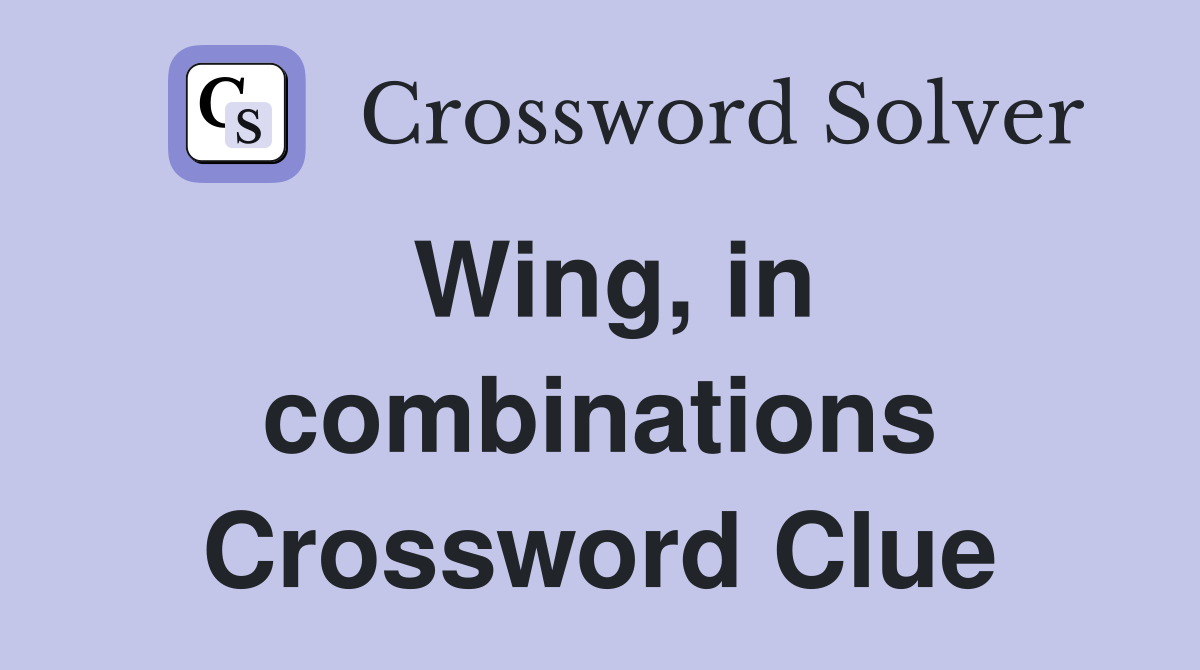 Wing, in combinations Crossword Clue