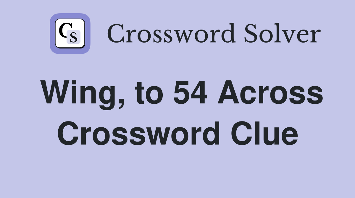 Wing, to 54 Across Crossword Clue
