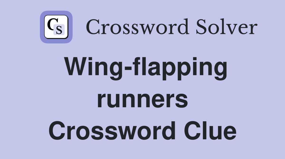 Wing-flapping runners Crossword Clue