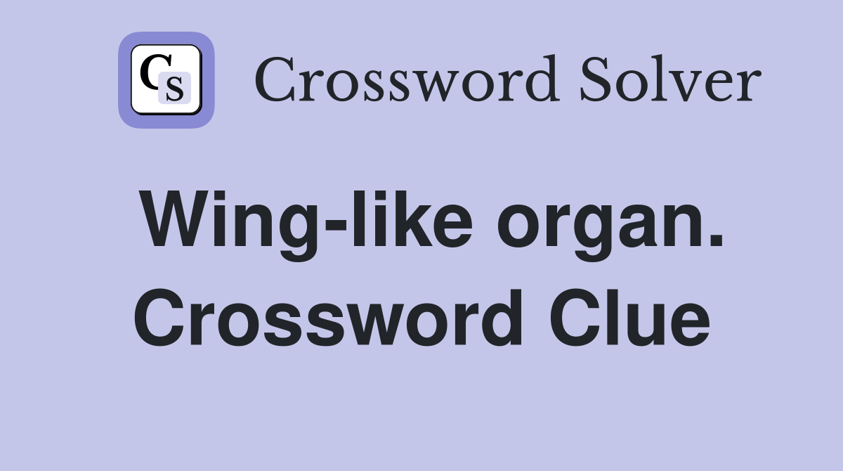 Wing-like organ. Crossword Clue