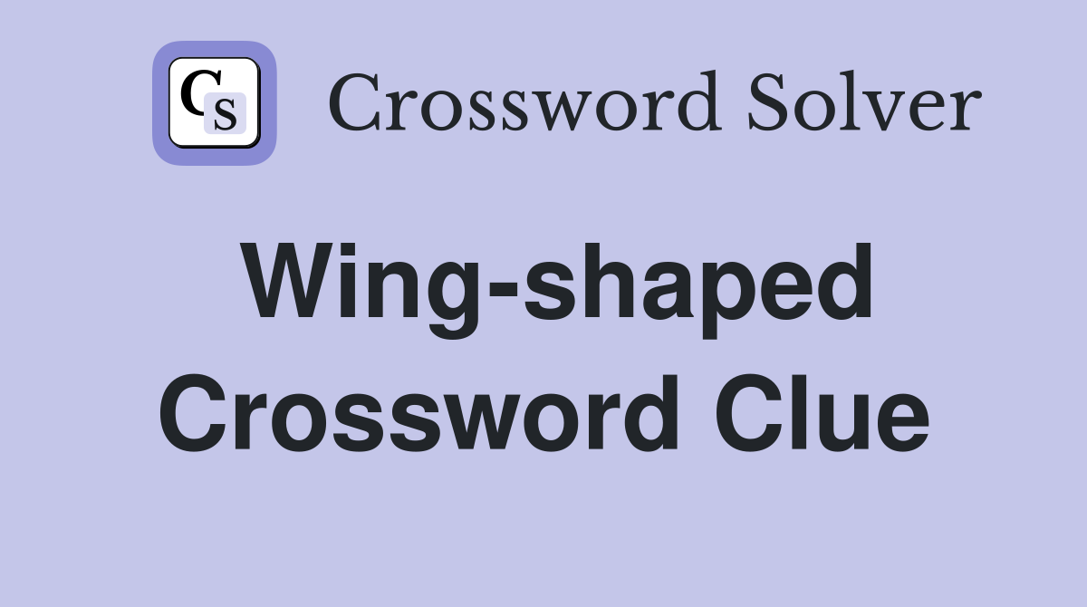 Wing-shaped Crossword Clue