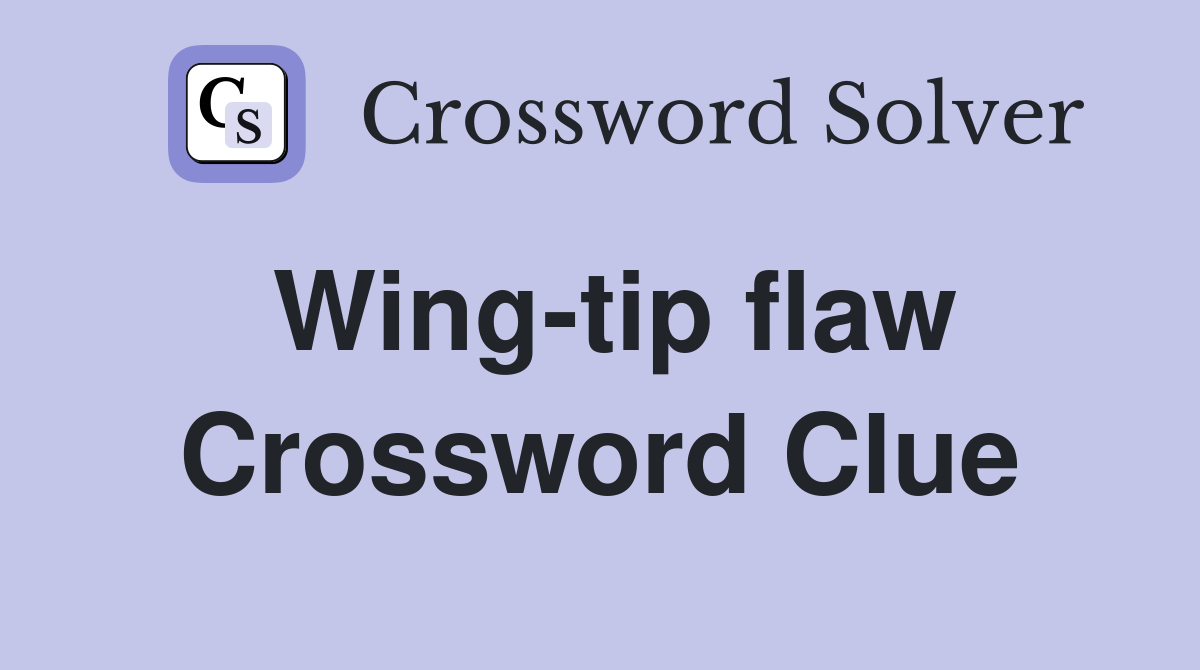 Wing-tip flaw Crossword Clue