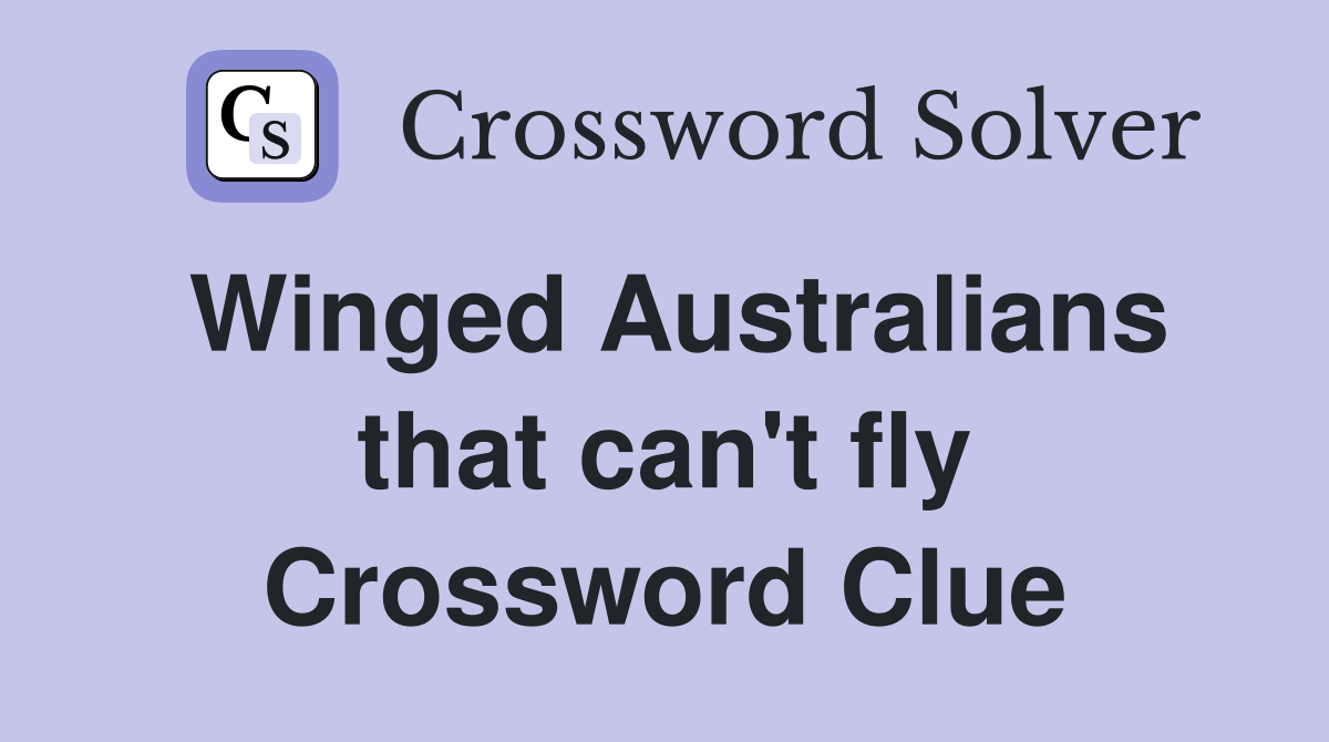 Winged Australians that can't fly Crossword Clue