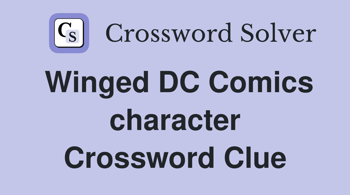 Winged DC Comics character Crossword Clue