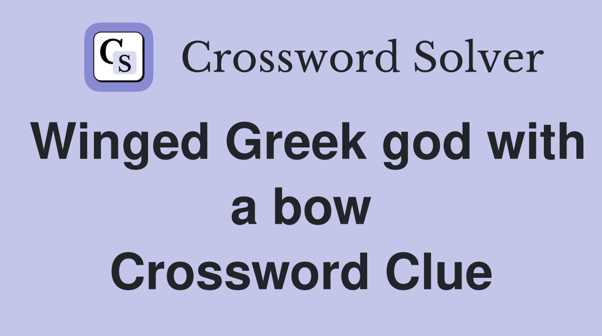 Winged Greek god with a bow Crossword Clue