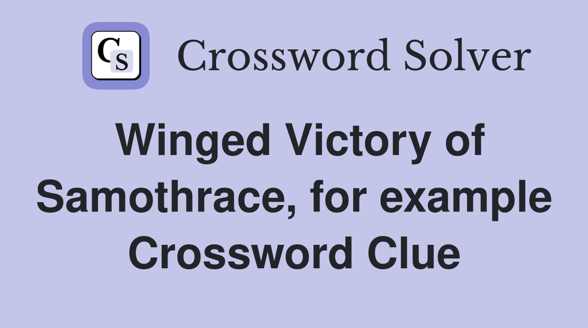 Winged Victory of Samothrace, for example Crossword Clue