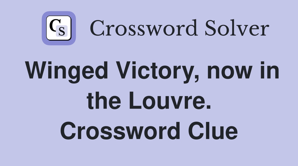 Winged Victory, now in the Louvre. Crossword Clue