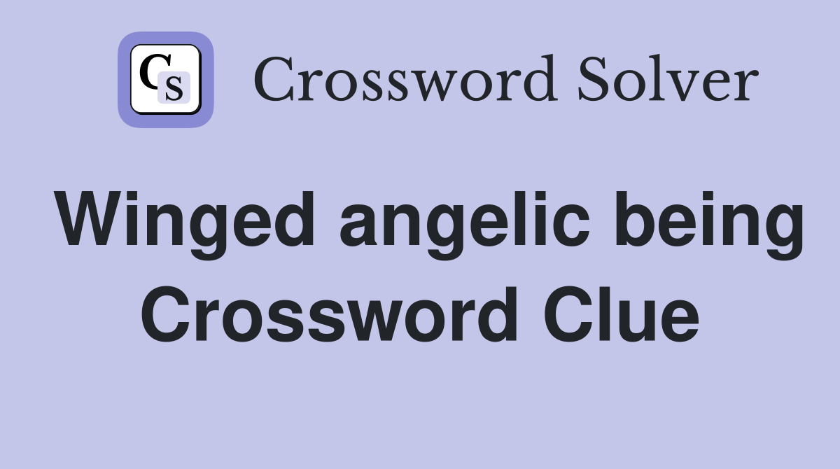 Winged angelic being Crossword Clue