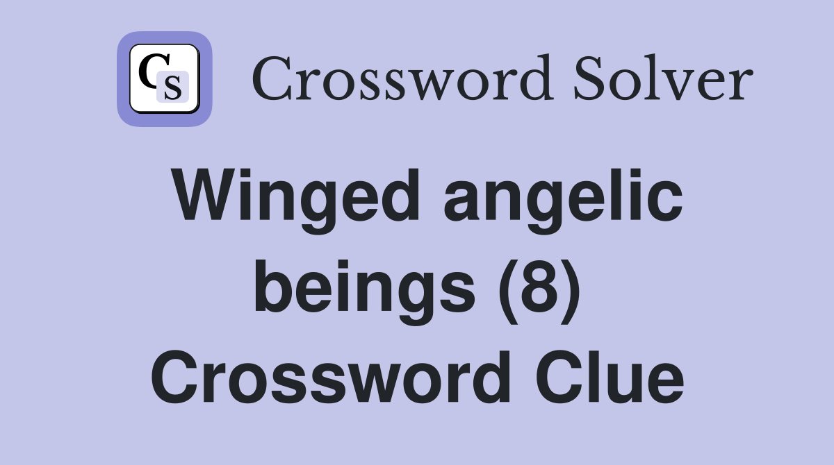 Winged angelic beings (8) Crossword Clue