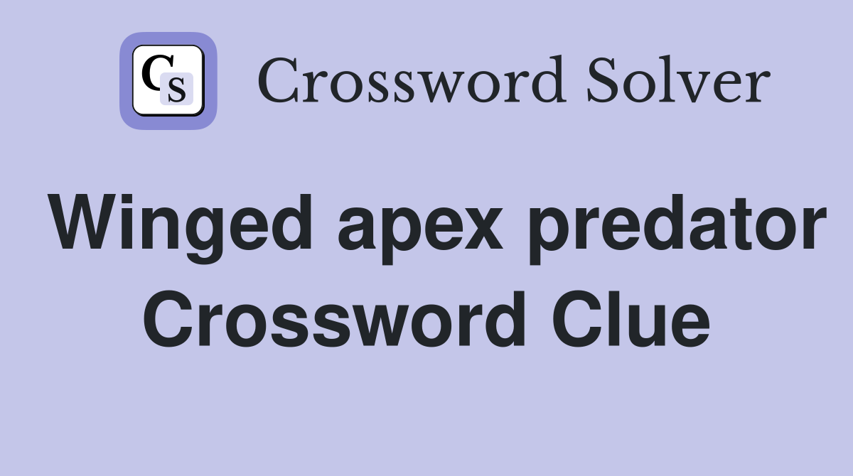 Winged apex predator Crossword Clue