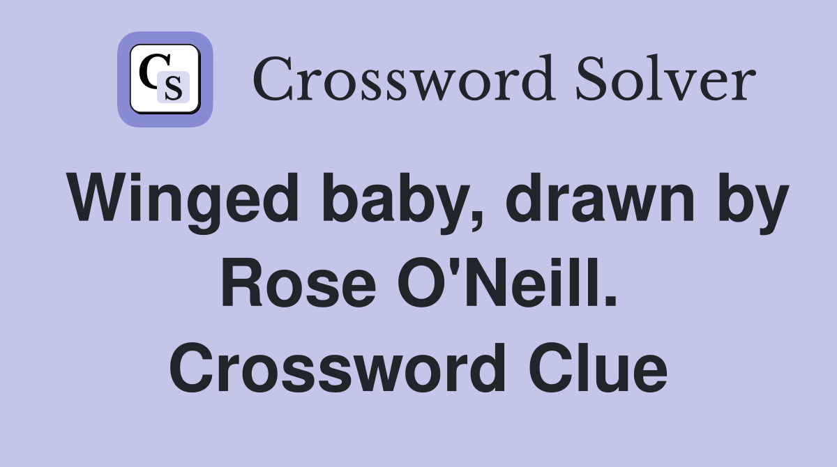 Winged baby, drawn by Rose O'Neill. Crossword Clue