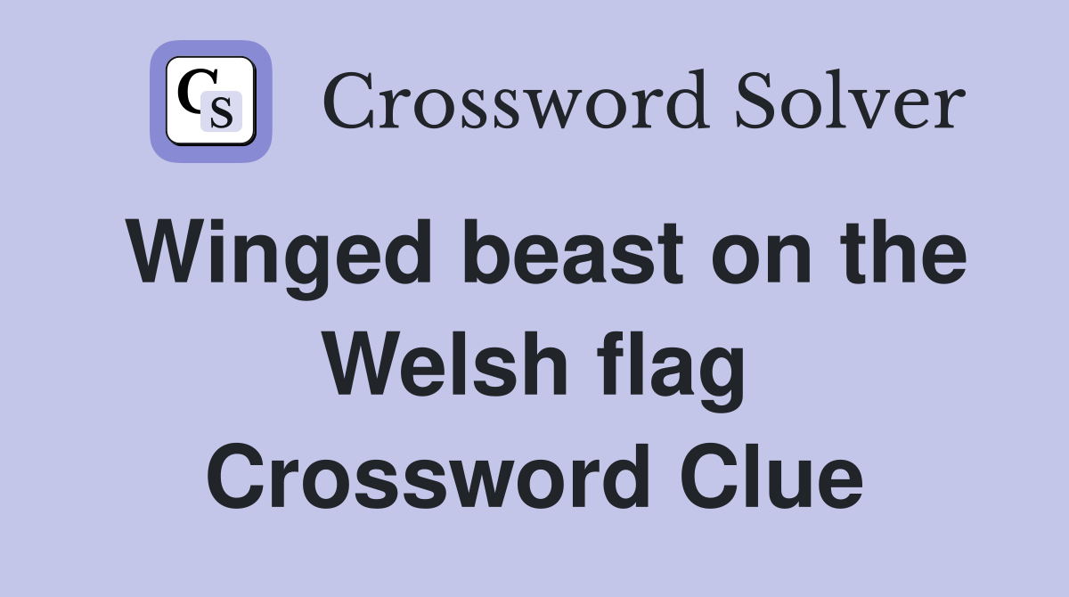 Winged beast on the Welsh flag Crossword Clue