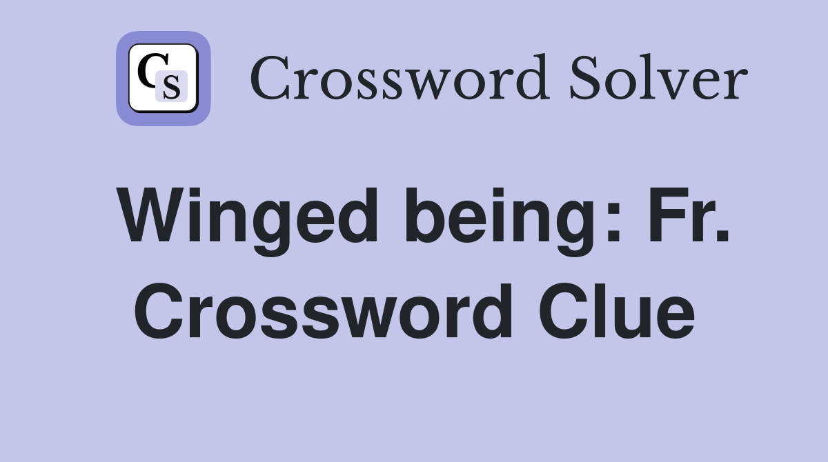 Winged being: Fr. Crossword Clue