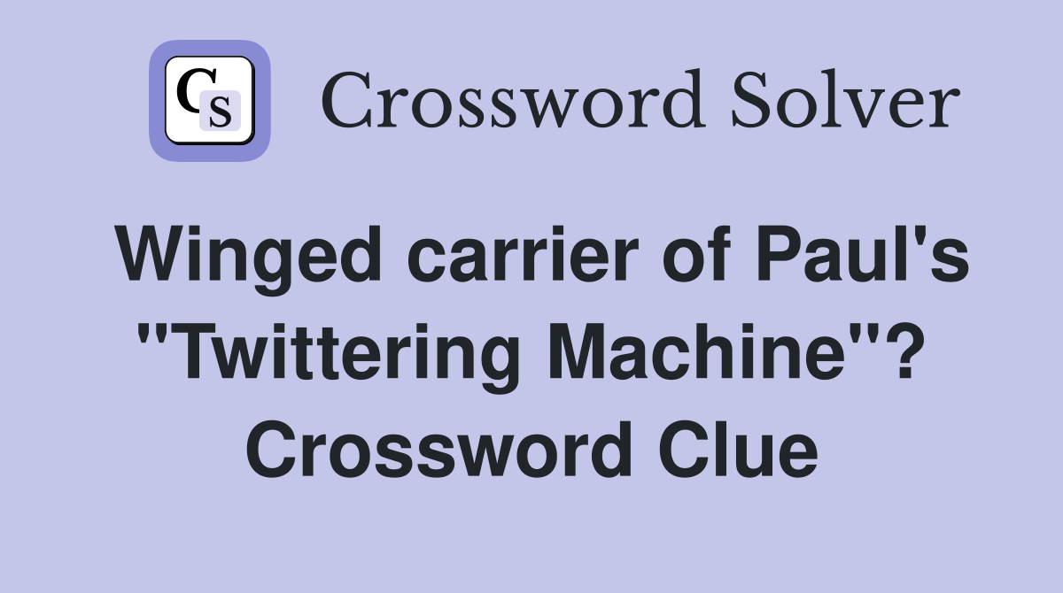 Winged carrier of Paul's "Twittering Machine"? Crossword Clue